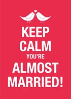 keep calm you are almost married